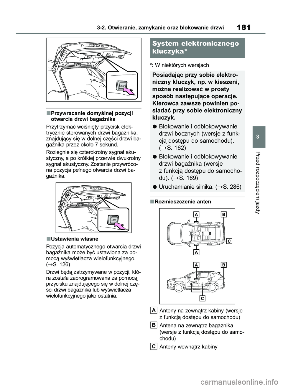 TOYOTA RAV4 2020 Instrukcja obsługi (in Polish) Przywracanie domyÊlnej pozycji
otwarcia drzwi baga˝nika
Przytrzymaç wciÊni´ty przycisk elek-
trycznie sterowanych drzwi baga˝nika,
znajdujàcy si´ w dolnej cz´Êci drzwi ba-
ga˝nika przez oko TOYOTA RAV4 2020 Instrukcja obsługi (in Polish) Przywracanie domyÊlnej pozycji
otwarcia drzwi baga˝nika
Przytrzymaç wciÊni´ty przycisk elek-
trycznie sterowanych drzwi baga˝nika,
znajdujàcy si´ w dolnej cz´Êci drzwi ba-
ga˝nika przez oko