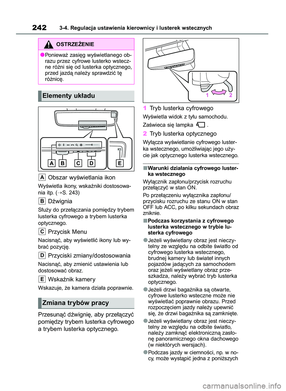 TOYOTA RAV4 2020  Instrukcja obsługi (in Polish) Obszar wyÊwietlania ikon
WyÊwietla ikony, wskaêniki dostosowa-
nia itp. (
S. 243)
Dêwignia
S∏u˝y do prze∏àczania pomi´dzy trybem
lusterka cyfrowego a trybem lusterka
optycznego.
Przycisk M