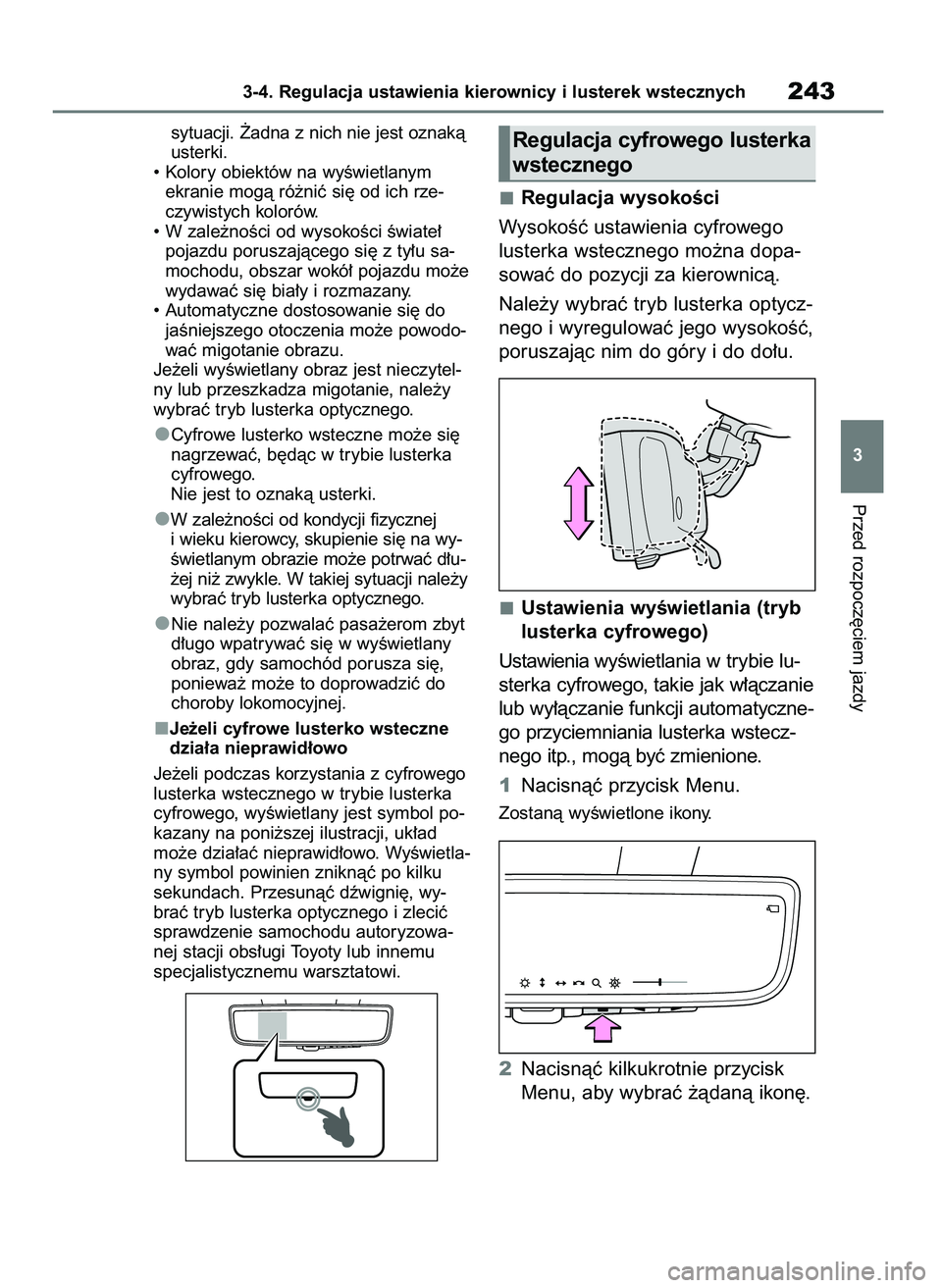 TOYOTA RAV4 2020  Instrukcja obsługi (in Polish) sytuacji. ˚adna z nich nie jest oznakà
usterki.
• Kolory obiektów na wyÊwietlanym
ekranie mogà ró˝niç si´ od ich rze-
czywistych kolorów.
• W zale˝noÊci od wysokoÊci Êwiate∏
pojazd