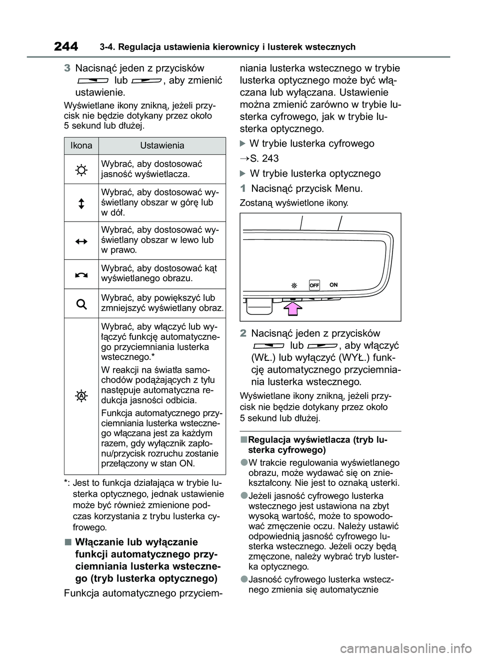 TOYOTA RAV4 2020  Instrukcja obsługi (in Polish) 3Nacisnàç jeden z przycisków 
lub  , aby zmieniç
ustawienie.
WyÊwietlane ikony zniknà, je˝eli przy-
cisk nie b´dzie dotykany przez oko∏o 
5 sekund lub d∏u˝ej.
*: Jest to funkcja dzia∏aj