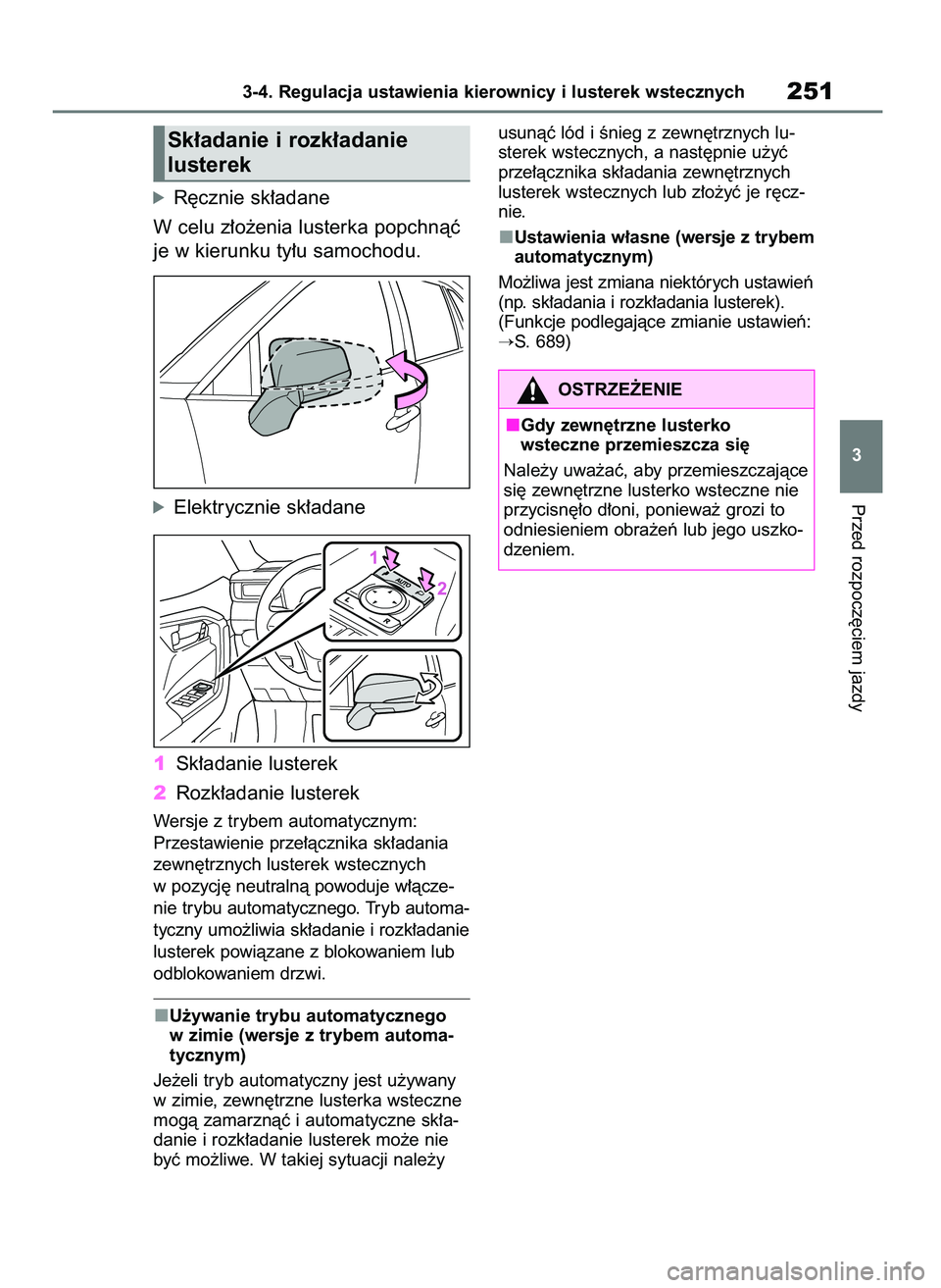 TOYOTA RAV4 2020 Instrukcja obsługi (in Polish) óR´cznie sk∏adane
W celu z∏o˝enia lusterka popchnàç
je w kierunku ty∏u samochodu.
óElektrycznie sk∏adane
1Sk∏adanie lusterek
2Rozk∏adanie lusterek
Wersje z trybem automatycznym:
Prz TOYOTA RAV4 2020 Instrukcja obsługi (in Polish) óR´cznie sk∏adane
W celu z∏o˝enia lusterka popchnàç
je w kierunku ty∏u samochodu.
óElektrycznie sk∏adane
1Sk∏adanie lusterek
2Rozk∏adanie lusterek
Wersje z trybem automatycznym:
Prz