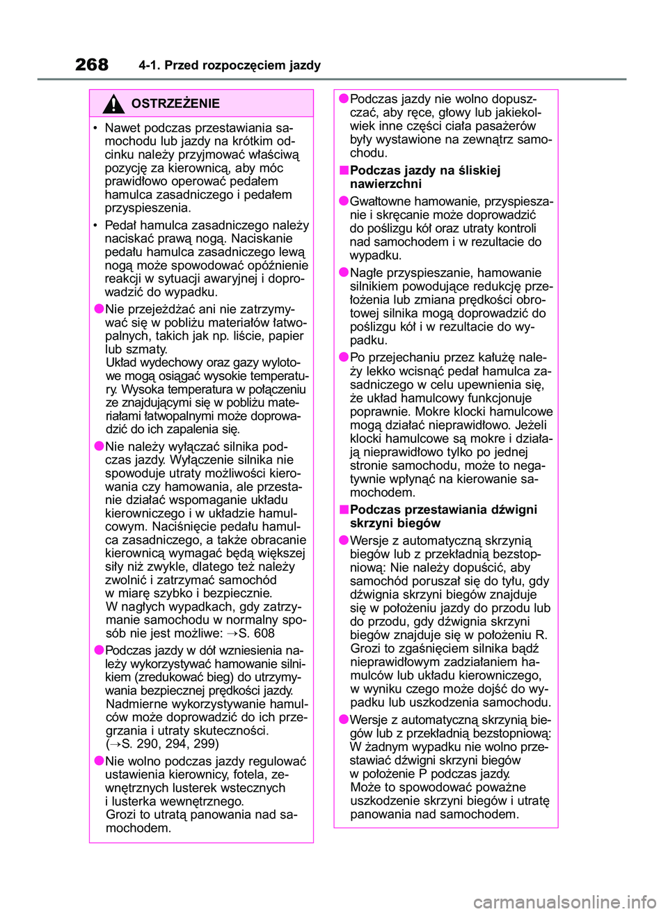 TOYOTA RAV4 2020 Instrukcja obsługi (in Polish) 2684-1. Przed rozpocz´ciem jazdy
OSTRZE˚ENIE
• Nawet podczas przestawiania sa-
mochodu lub jazdy na krótkim od-
cinku nale˝y przyjmowaç w∏aÊciwà
pozycj´ za kierownicà, aby móc
prawid∏o TOYOTA RAV4 2020 Instrukcja obsługi (in Polish) 2684-1. Przed rozpocz´ciem jazdy
OSTRZE˚ENIE
• Nawet podczas przestawiania sa-
mochodu lub jazdy na krótkim od-
cinku nale˝y przyjmowaç w∏aÊciwà
pozycj´ za kierownicà, aby móc
prawid∏o