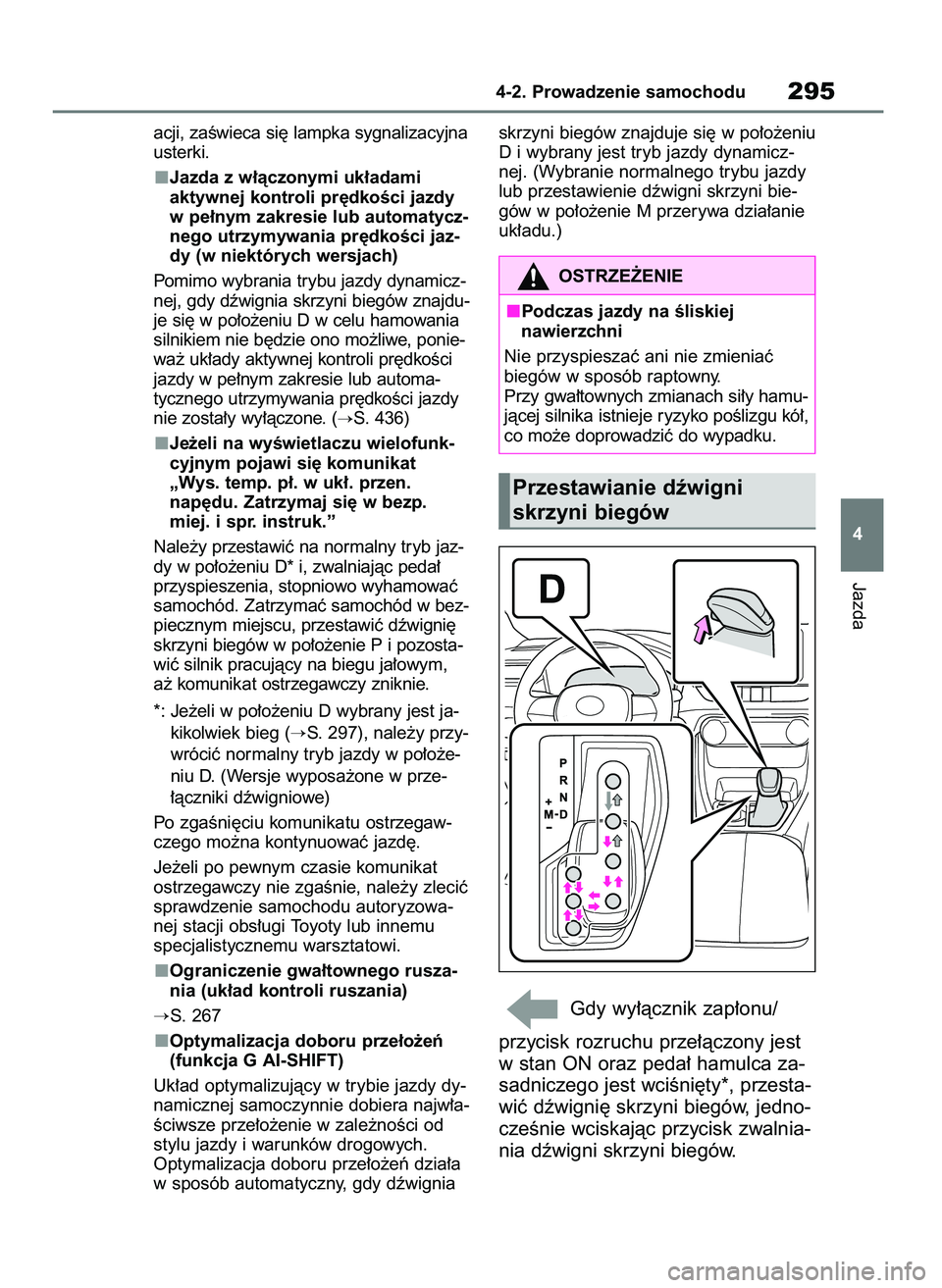 TOYOTA RAV4 2020  Instrukcja obsługi (in Polish) acji, zaÊwieca si´ lampka sygnalizacyjna
usterki.
Jazda z w∏àczonymi uk∏adami 
aktywnej kontroli pr´dkoÊci jazdy
w pe∏nym zakresie lub automatycz-
nego utrzymywania pr´dkoÊci jaz-
dy (w n