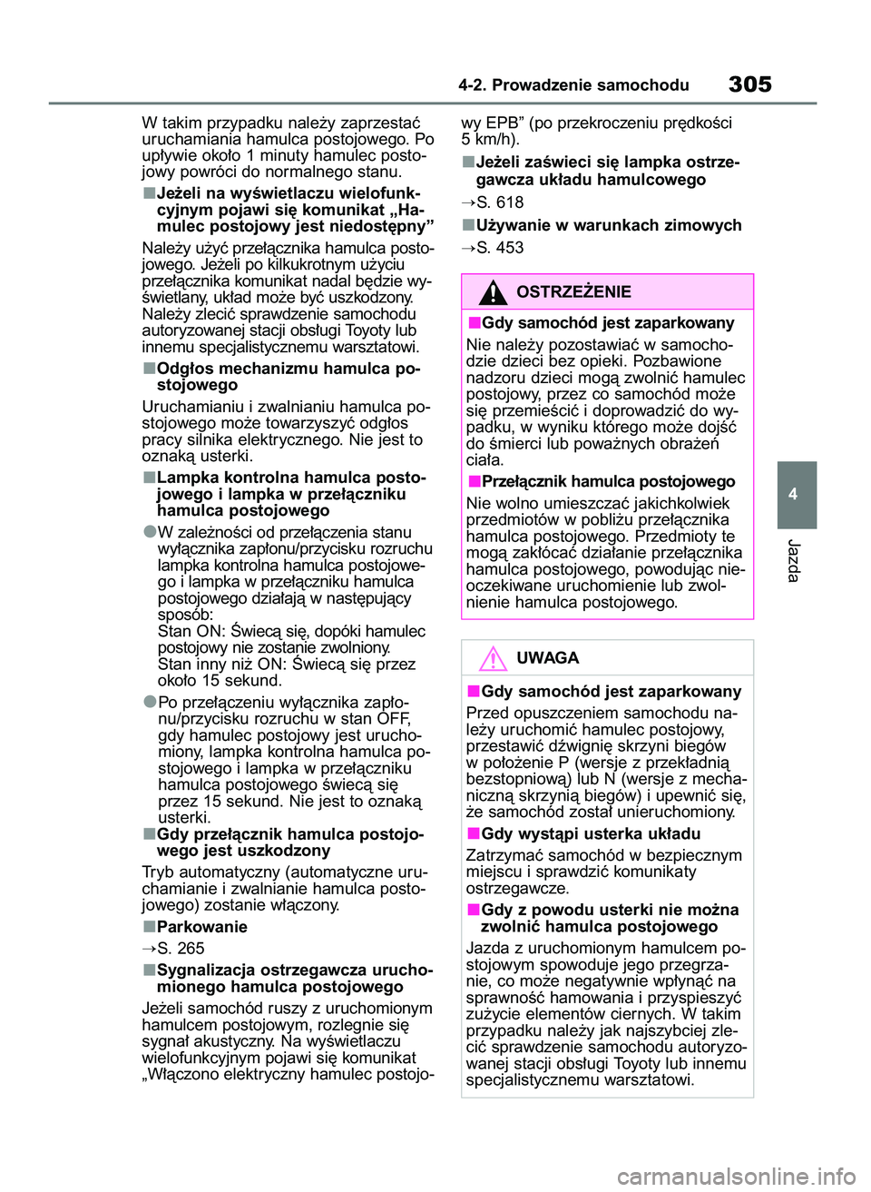 TOYOTA RAV4 2020 Instrukcja obsługi (in Polish) W takim przypadku nale˝y zaprzestaç
uruchamiania hamulca postojowego. Po
up∏ywie oko∏o 1 minuty hamulec posto-
jowy powróci do normalnego stanu.
Je˝eli na wyÊwietlaczu wielofunk-
cyjnym pojaw TOYOTA RAV4 2020 Instrukcja obsługi (in Polish) W takim przypadku nale˝y zaprzestaç
uruchamiania hamulca postojowego. Po
up∏ywie oko∏o 1 minuty hamulec posto-
jowy powróci do normalnego stanu.
Je˝eli na wyÊwietlaczu wielofunk-
cyjnym pojaw