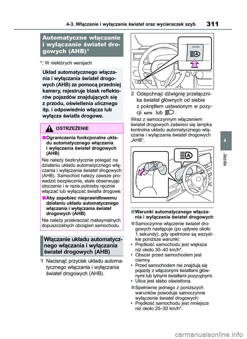 TOYOTA RAV4 2020  Instrukcja obsługi (in Polish) *: W niektórych wersjach
1Nacisnàç przycisk uk∏adu automa-
tycznego w∏àczania i wy∏àczania
Êwiate∏ drogowych (AHB).2Odepchnàç dêwigni´ prze∏àczni-
ka Êwiate∏ g∏ównych od sie