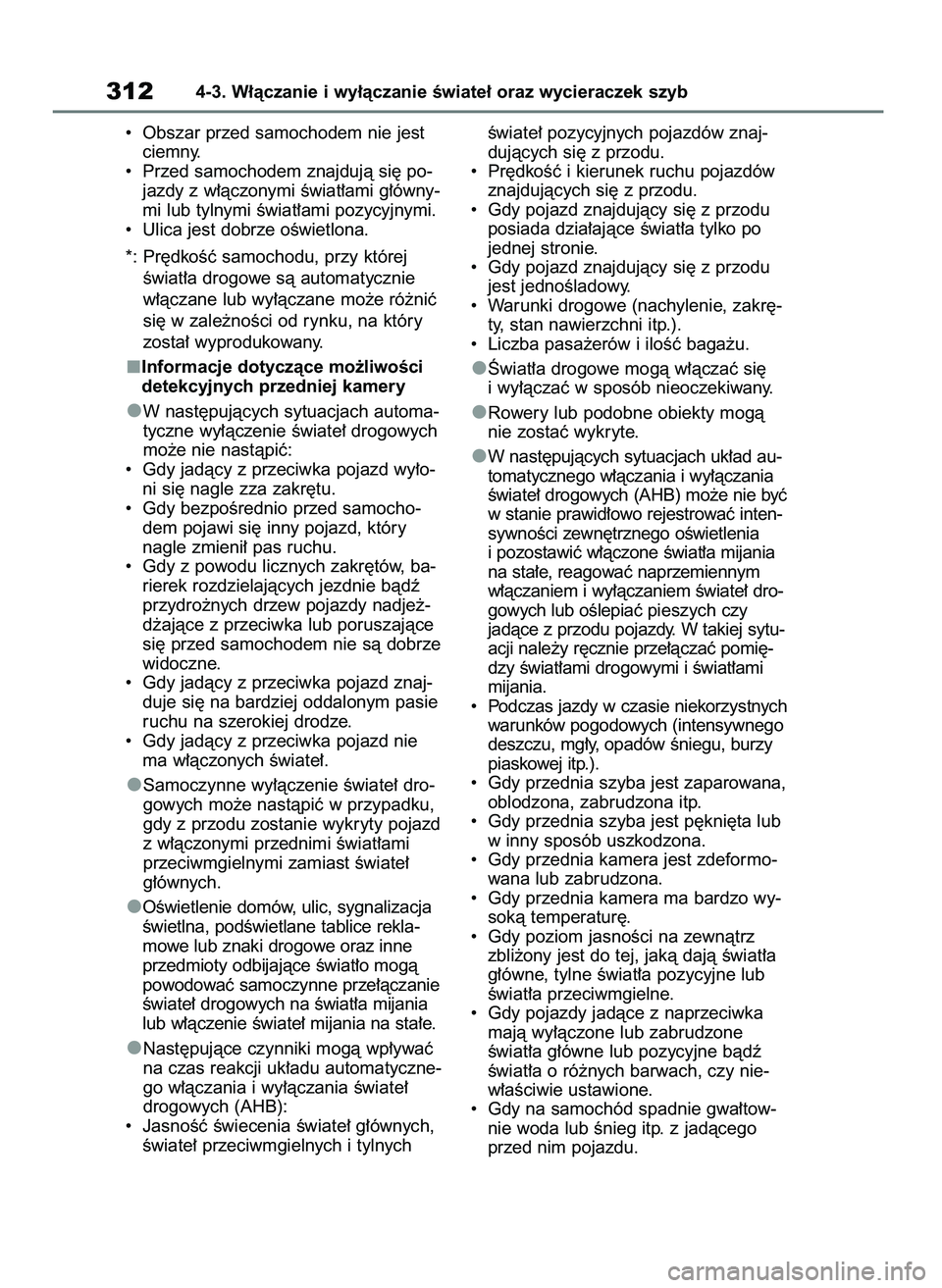 TOYOTA RAV4 2020  Instrukcja obsługi (in Polish) •  Obszar przed samochodem nie jest
ciemny.
•  Przed samochodem znajdujà si´ po-
jazdy z w∏àczonymi Êwiat∏ami g∏ówny-
mi lub tylnymi Êwiat∏ami pozycyjnymi.
•  Ulica jest dobrze oÊ
