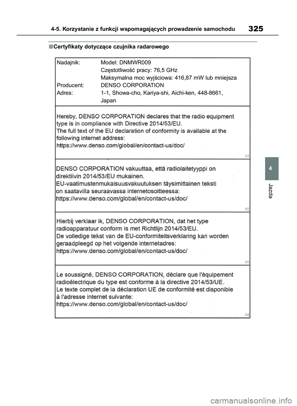 TOYOTA RAV4 2020  Instrukcja obsługi (in Polish) Certyfikaty dotyczàce czujnika radarowego
Jazda
4-5. Korzystanie z funkcji wspomagajàcych prowadzenie samochodu325
4
Nadajnik: Model: DNMWR009
Cz´stotliwoÊç pracy: 76,5 GHz
Maksymalna moc wyjÊci