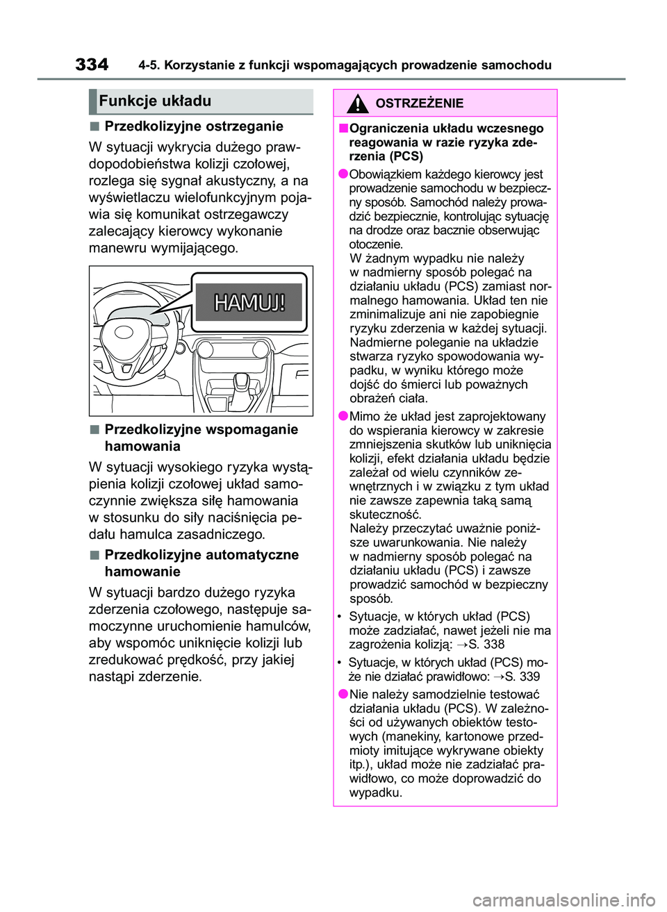 TOYOTA RAV4 2020  Instrukcja obsługi (in Polish) Przedkolizyjne ostrzeganie
W sytuacji wykrycia du˝ego praw-
dopodobieƒstwa kolizji czo∏owej,
rozlega si´ sygna∏ akustyczny, a na
wyÊwietlaczu wielofunkcyjnym poja-
wia si´ komunikat ostrzegaw