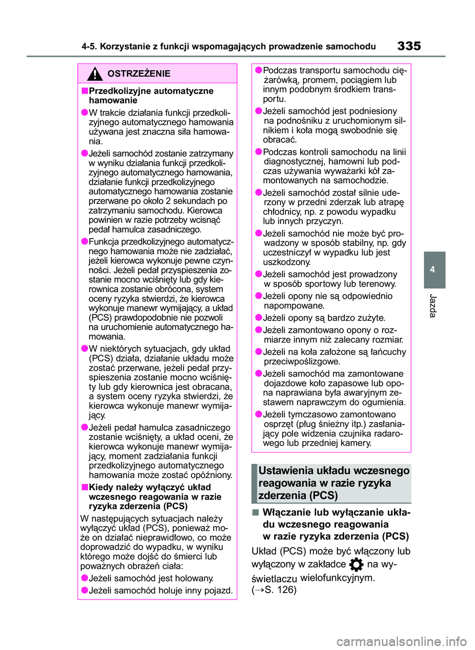 TOYOTA RAV4 2020  Instrukcja obsługi (in Polish) W∏àczanie lub wy∏àczanie uk∏a-
du wczesnego reagowania
w razie ryzyka zderzenia (PCS)
Uk∏ad (PCS) mo˝e byç w∏àczony lub
wy∏àczony w zak∏adce na wy-
Êwietlaczuwielofunkcyjnym. 
(
