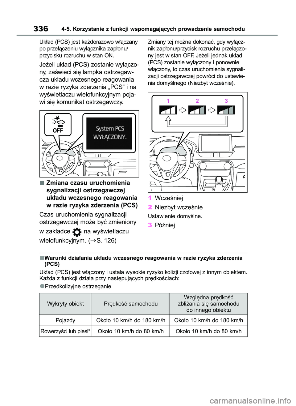 TOYOTA RAV4 2020  Instrukcja obsługi (in Polish) Uk∏ad (PCS) jest ka˝dorazowo w∏àczany
po prze∏àczeniu wy∏àcznika zap∏onu/
przycisku rozruchu w stan ON.
Je˝eli uk∏ad (PCS) zostanie wy∏àczo-
ny, zaÊwieci si´ lampka ostrzegaw-
cz