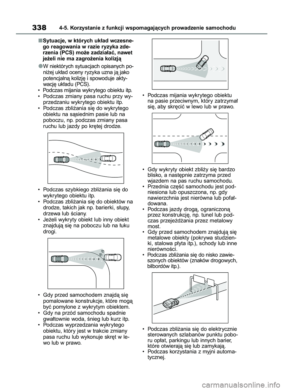 TOYOTA RAV4 2020  Instrukcja obsługi (in Polish) Sytuacje, w których uk∏ad wczesne-
go reagowania w razie ryzyka zde-
rzenia (PCS) mo˝e zadzia∏aç, nawet
je˝eli nie ma zagro˝enia kolizjà
W niektórych sytuacjach opisanych po-
ni˝ej uk∏ad