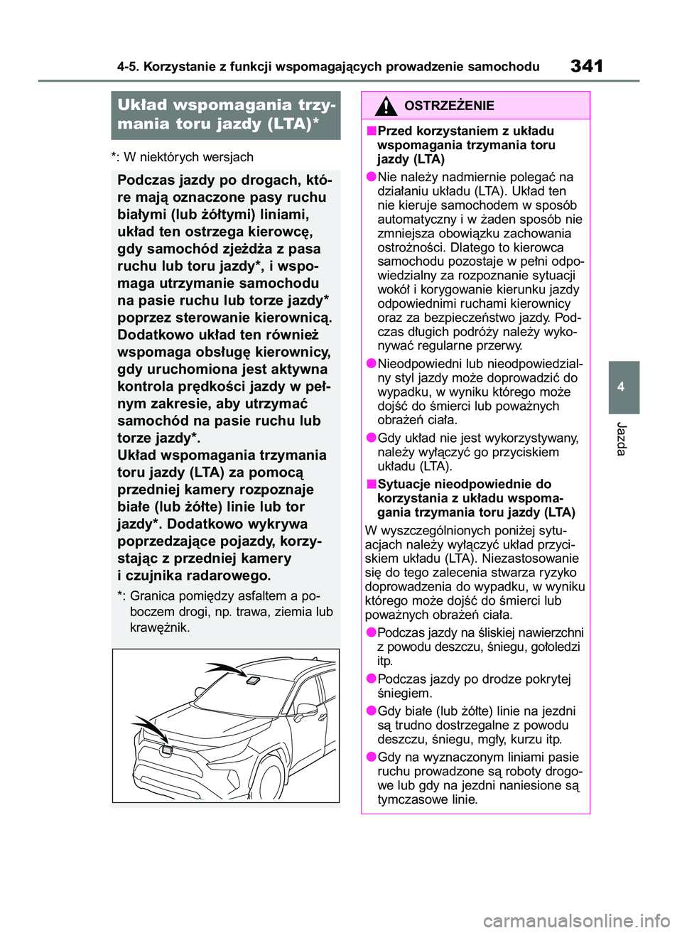TOYOTA RAV4 2020  Instrukcja obsługi (in Polish) *: W niektórych wersjach
Jazda
4-5. Korzystanie z funkcji wspomagajàcych prowadzenie samochodu341
4
Uk∏ad wspomagania trzy-
mania toru jazdy (LTA)*
Podczas jazdy po drogach, któ-
re majà oznaczo