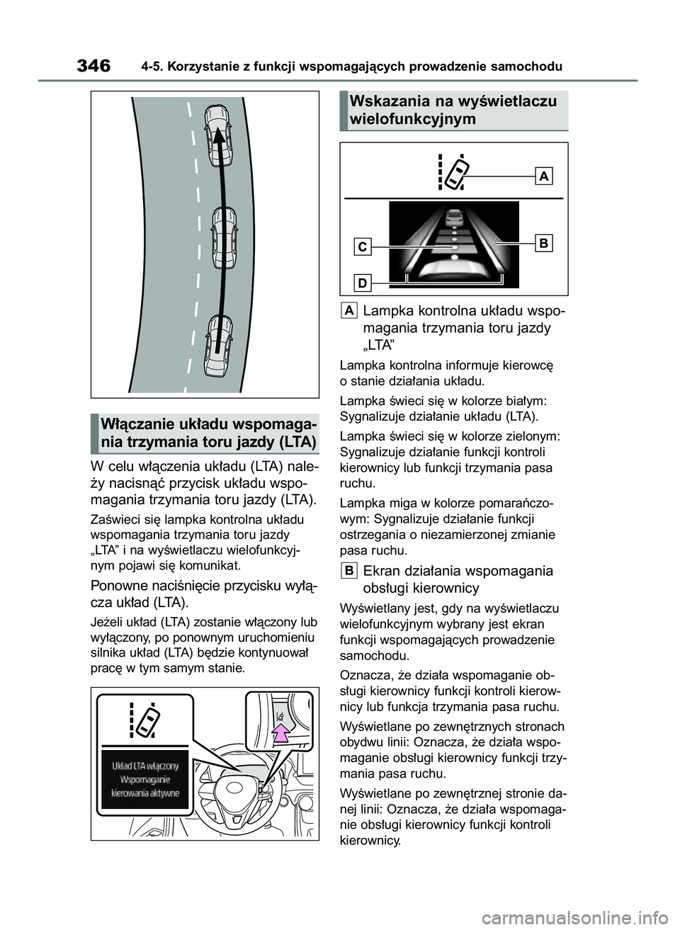 TOYOTA RAV4 2020  Instrukcja obsługi (in Polish) W celu w∏àczenia uk∏adu (LTA) nale-
˝y nacisnàç przycisk uk∏adu wspo-
magania trzymania toru jazdy (LTA).
ZaÊwieci si´ lampka kontrolna uk∏adu
wspomagania trzymania toru jazdy
„LTA” 