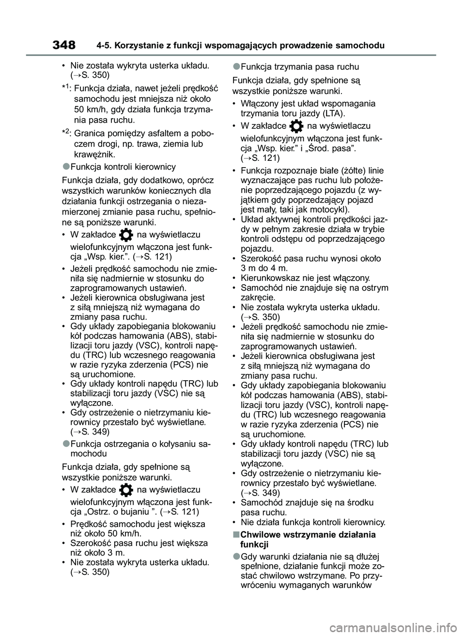 TOYOTA RAV4 2020  Instrukcja obsługi (in Polish) •  Nie zosta∏a wykryta usterka uk∏adu.
(
S. 350)
*
1: Funkcja dzia∏a, nawet je˝eli pr´dkoÊç
samochodu jest mniejsza ni˝ oko∏o
50 km/h, gdy dzia∏a funkcja trzyma-
nia pasa ruchu.
*
2: