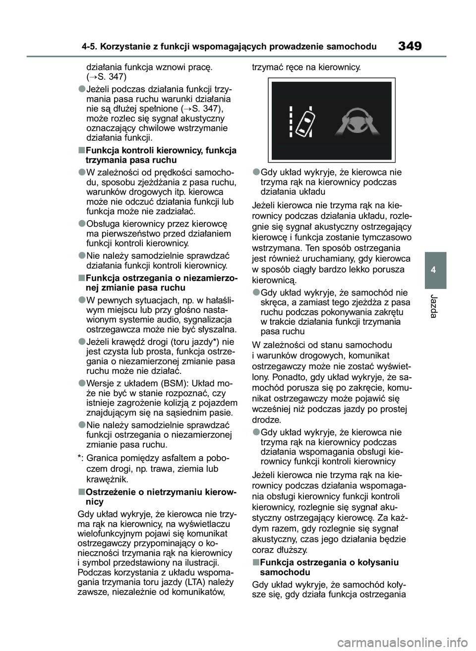 TOYOTA RAV4 2020  Instrukcja obsługi (in Polish) dzia∏ania funkcja wznowi prac´. 
(
S. 347)
Je˝eli podczas dzia∏ania funkcji trzy-
mania pasa ruchu warunki dzia∏ania
nie sà d∏u˝ej spe∏nione (
S. 347),
mo˝e rozlec si´ sygna∏ akust