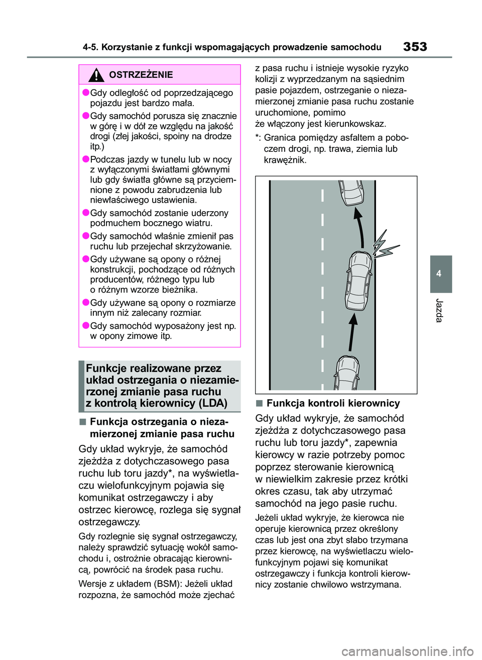 TOYOTA RAV4 2020 Instrukcja obsługi (in Polish) Funkcja ostrzegania o nieza-
mierzonej zmianie pasa ruchu
Gdy uk∏ad wykryje, ˝e samochód
zje˝d˝a z dotychczasowego pasa
ruchu lub toru jazdy*, na wyÊwietla-
czu wielofunkcyjnym pojawia si´
kom TOYOTA RAV4 2020 Instrukcja obsługi (in Polish) Funkcja ostrzegania o nieza-
mierzonej zmianie pasa ruchu
Gdy uk∏ad wykryje, ˝e samochód
zje˝d˝a z dotychczasowego pasa
ruchu lub toru jazdy*, na wyÊwietla-
czu wielofunkcyjnym pojawia si´
kom