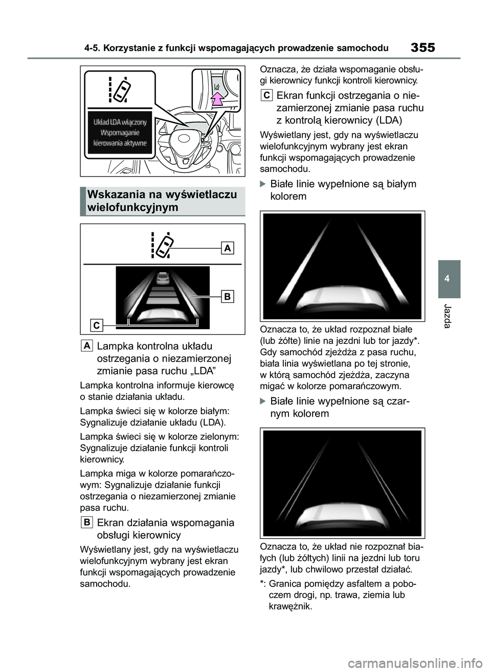 TOYOTA RAV4 2020 Instrukcja obsługi (in Polish) Lampka kontrolna uk∏adu
ostrzegania o niezamierzonej
zmianie pasa ruchu „LDA”
Lampka kontrolna informuje kierowc´
o stanie dzia∏ania uk∏adu.
Lampka Êwieci si´ w kolorze bia∏ym:
Sygnaliz TOYOTA RAV4 2020 Instrukcja obsługi (in Polish) Lampka kontrolna uk∏adu
ostrzegania o niezamierzonej
zmianie pasa ruchu „LDA”
Lampka kontrolna informuje kierowc´
o stanie dzia∏ania uk∏adu.
Lampka Êwieci si´ w kolorze bia∏ym:
Sygnaliz