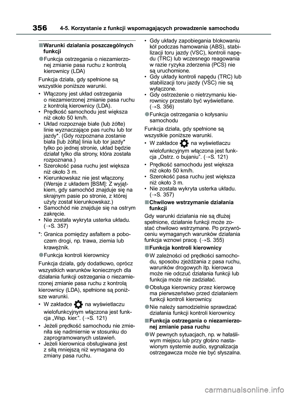 TOYOTA RAV4 2020  Instrukcja obsługi (in Polish) Warunki dzia∏ania poszczególnych
funkcji
Funkcja ostrzegania o niezamierzo-
nej zmianie pasa ruchu z kontrolà
kierownicy (LDA)
Funkcja dzia∏a, gdy spe∏nione sà
wszystkie poni˝sze warunki.
