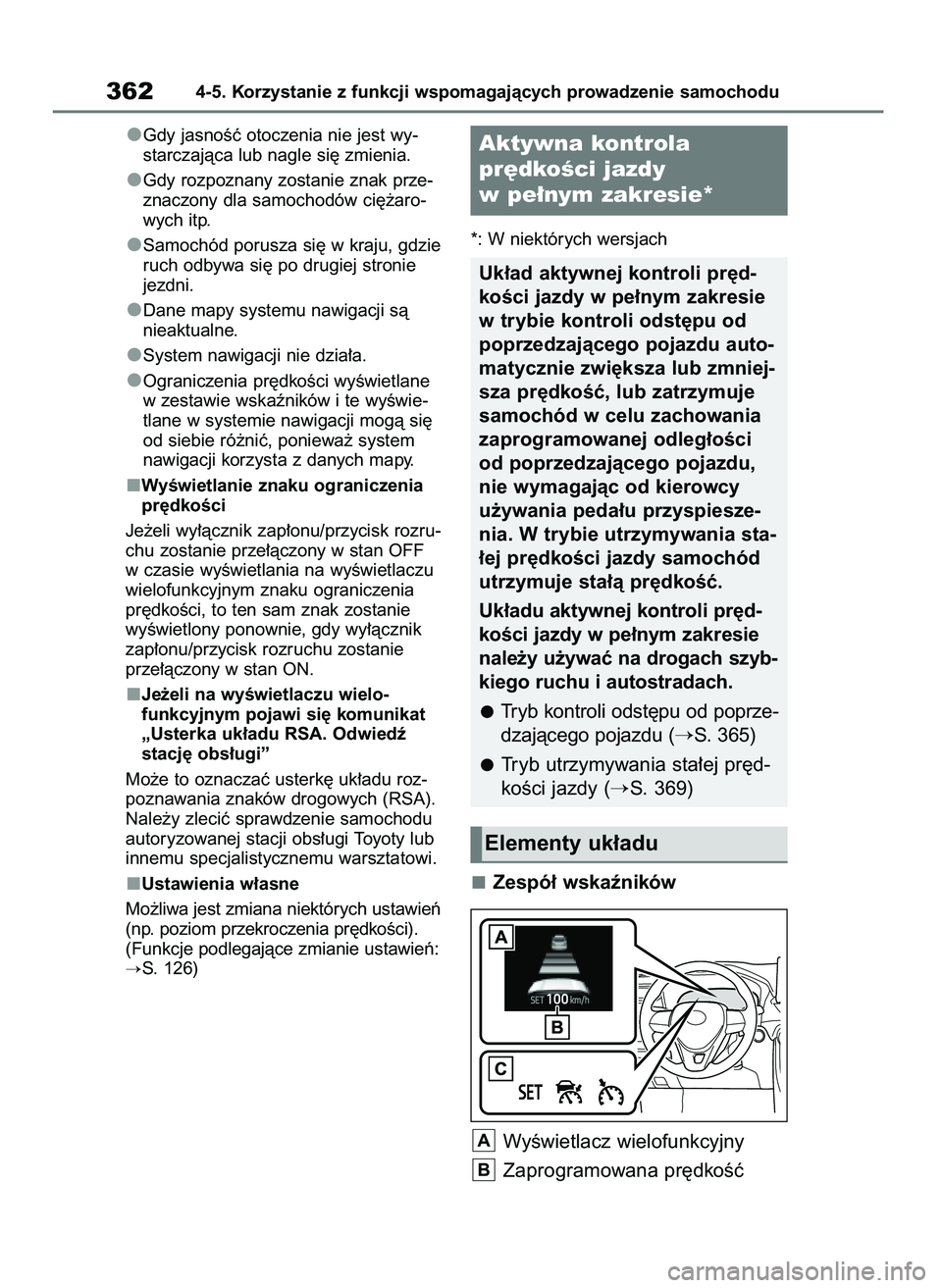 TOYOTA RAV4 2020  Instrukcja obsługi (in Polish) Gdy jasnoÊç otoczenia nie jest wy-
starczajàca lub nagle si´ zmienia.
Gdy rozpoznany zostanie znak prze-
znaczony dla samochodów ci´˝aro-
wych itp.
Samochód porusza si´ w kraju, gdzie
ruch od