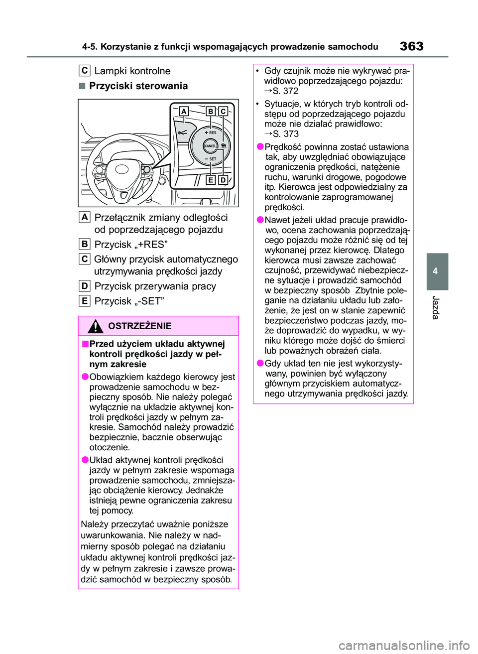 TOYOTA RAV4 2020  Instrukcja obsługi (in Polish) Lampki kontrolne
Przyciski sterowania
Prze∏àcznik zmiany odleg∏oÊci
od poprzedzajàcego pojazdu
Przycisk „+RES”
G∏ówny przycisk automatycznego
utrzymywania pr´dkoÊci jazdy
Przycisk prze