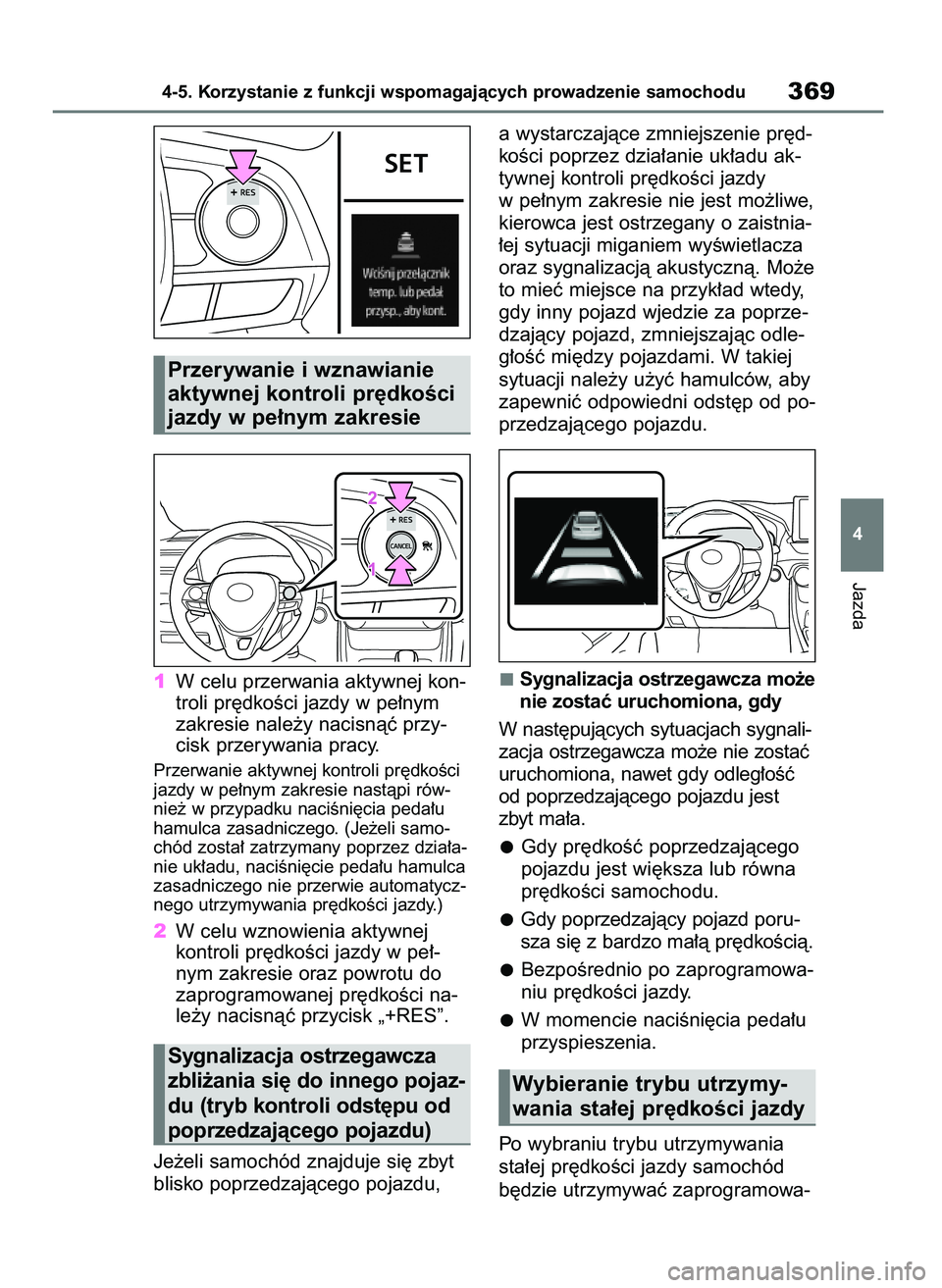 TOYOTA RAV4 2020  Instrukcja obsługi (in Polish) 1W celu przerwania aktywnej kon-
troli pr´dkoÊci jazdy w pe∏nym
zakresie nale˝y nacisnàç przy-
cisk przerywania pracy.
Przerwanie aktywnej kontroli pr´dkoÊci
jazdy w pe∏nym zakresie nastàp