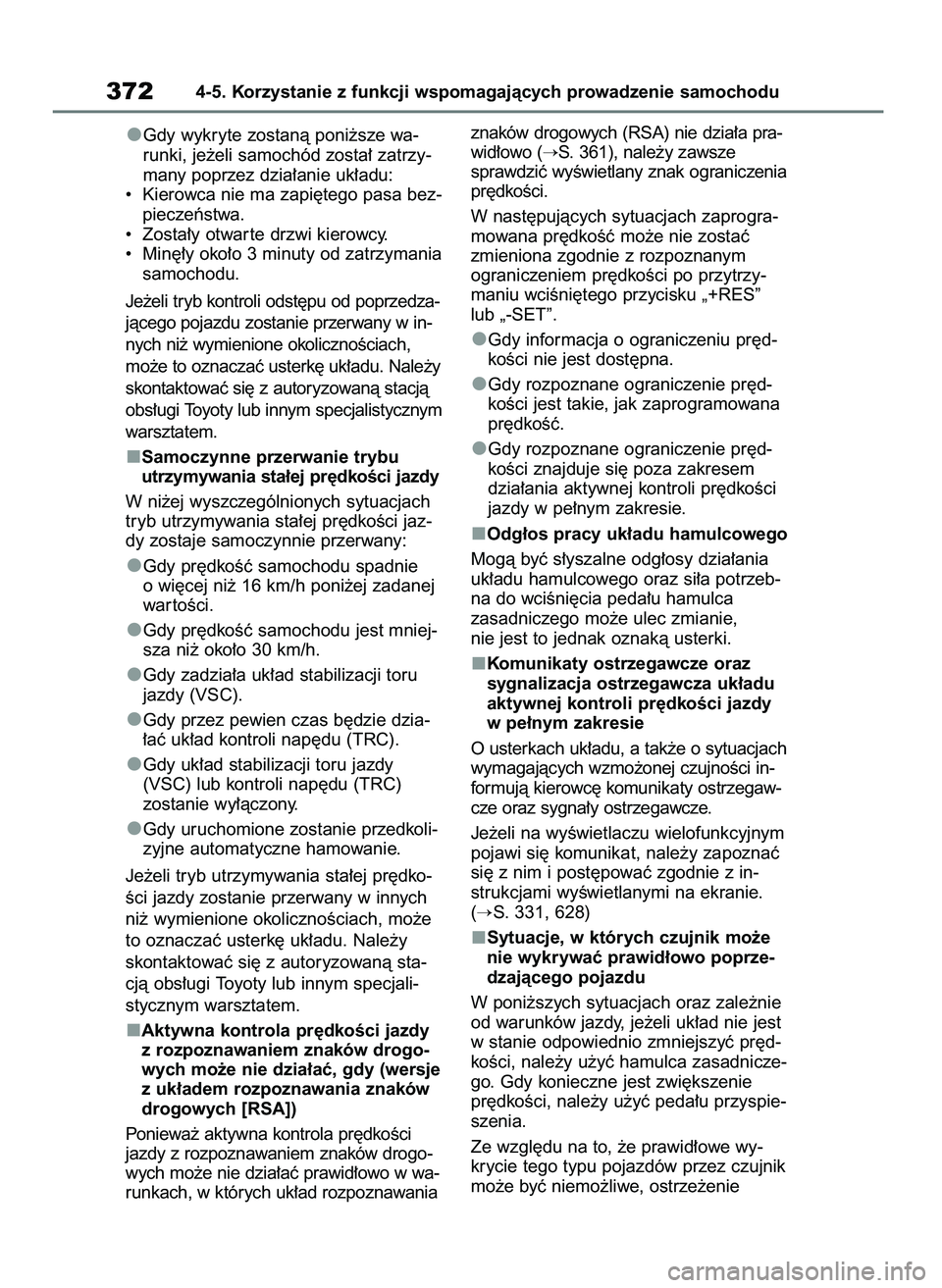 TOYOTA RAV4 2020  Instrukcja obsługi (in Polish) Gdy wykryte zostanà poni˝sze wa-
runki, je˝eli samochód zosta∏ zatrzy-
many poprzez dzia∏anie uk∏adu:
•  Kierowca nie ma zapi´tego pasa bez-
pieczeƒstwa.
•  Zosta∏y otwar te drzwi ki