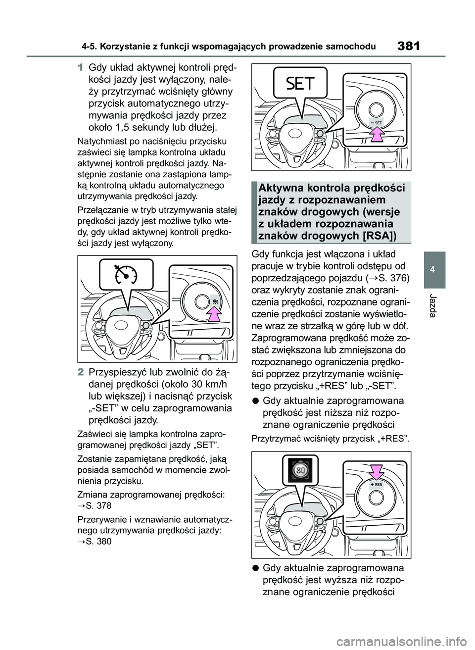 TOYOTA RAV4 2020 Instrukcja obsługi (in Polish) 1Gdy uk∏ad aktywnej kontroli pr´d-
koÊci jazdy jest wy∏àczony, nale-
˝y przytrzymaç wciÊni´ty g∏ówny
przycisk automatycznego utrzy-
mywania pr´dkoÊci jazdy przez
oko∏o 1,5 sekundy lu TOYOTA RAV4 2020 Instrukcja obsługi (in Polish) 1Gdy uk∏ad aktywnej kontroli pr´d-
koÊci jazdy jest wy∏àczony, nale-
˝y przytrzymaç wciÊni´ty g∏ówny
przycisk automatycznego utrzy-
mywania pr´dkoÊci jazdy przez
oko∏o 1,5 sekundy lu