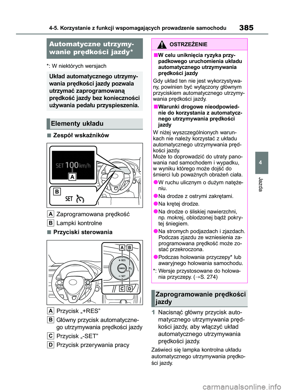 TOYOTA RAV4 2020 Instrukcja obsługi (in Polish) *: W niektórych wersjach
Zespó∏ wskaêników
Zaprogramowana pr´dkoÊç
Lampki kontrolne
Przyciski sterowania
Przycisk „+RES”
G∏ówny przycisk automatyczne-
go utrzymywania pr´dkoÊci jazdy TOYOTA RAV4 2020 Instrukcja obsługi (in Polish) *: W niektórych wersjach
Zespó∏ wskaêników
Zaprogramowana pr´dkoÊç
Lampki kontrolne
Przyciski sterowania
Przycisk „+RES”
G∏ówny przycisk automatyczne-
go utrzymywania pr´dkoÊci jazdy