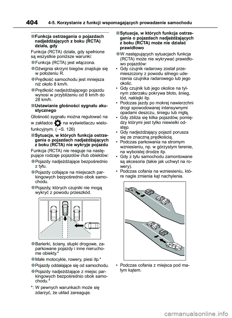 TOYOTA RAV4 2020 Instrukcja obsługi (in Polish) Funkcja ostrzegania o pojazdach
nadje˝d˝ajàcych z boku (RCTA)
dzia∏a, gdy
Funkcja (RCTA) dzia∏a, gdy spe∏nione
sà wszystkie poni˝sze warunki:
Funkcja (RCTA) jest w∏àczona.
Dêwignia skrz TOYOTA RAV4 2020 Instrukcja obsługi (in Polish) Funkcja ostrzegania o pojazdach
nadje˝d˝ajàcych z boku (RCTA)
dzia∏a, gdy
Funkcja (RCTA) dzia∏a, gdy spe∏nione
sà wszystkie poni˝sze warunki:
Funkcja (RCTA) jest w∏àczona.
Dêwignia skrz