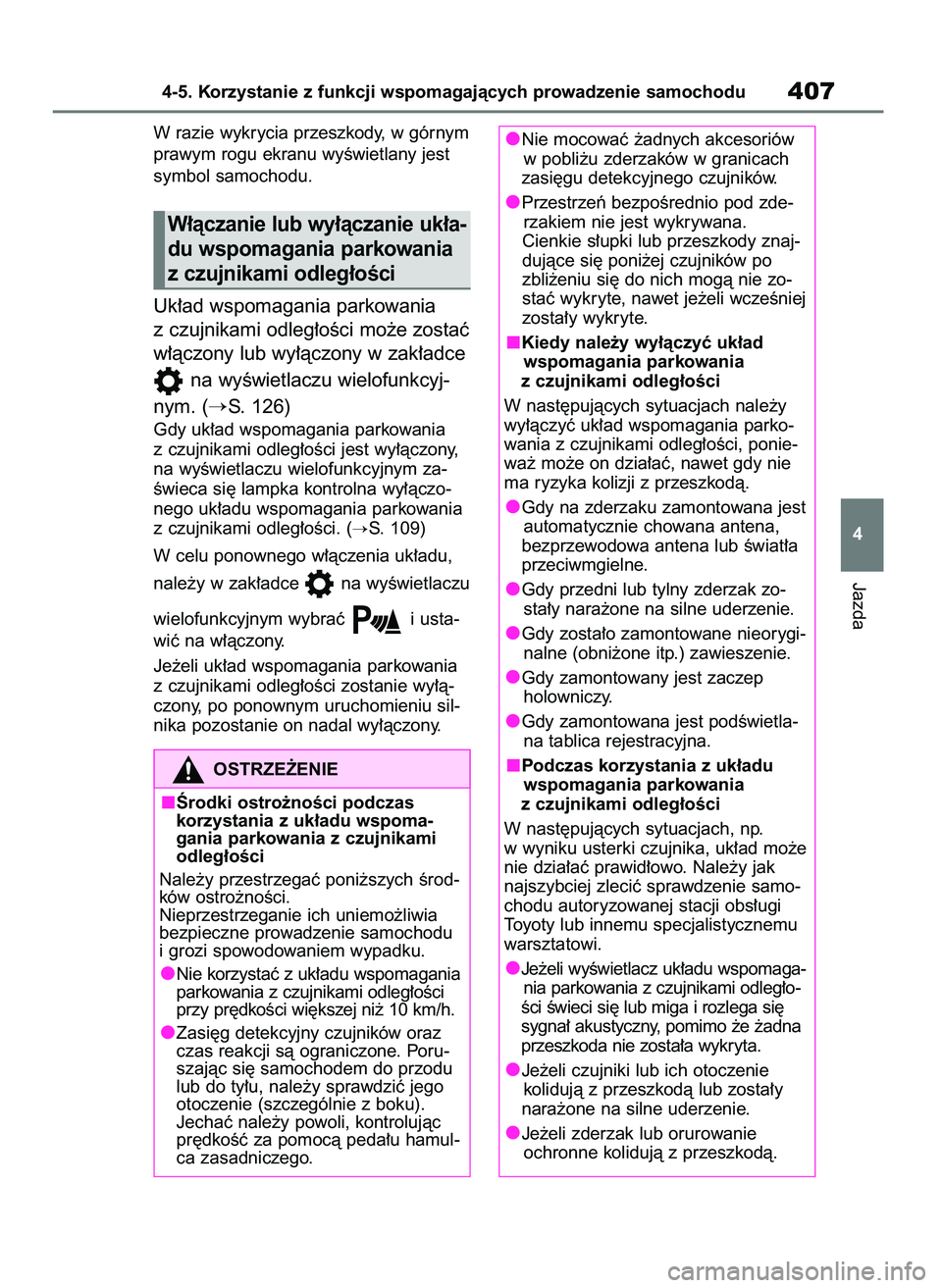 TOYOTA RAV4 2020 Instrukcja obsługi (in Polish) W razie wykrycia przeszkody, w górnym
prawym rogu ekranu wyÊwietlany jest
symbol samochodu.
Uk∏ad wspomagania parkowania
z czujnikami odleg∏oÊci mo˝e zostaç
w∏àczony lub wy∏àczony w zak TOYOTA RAV4 2020 Instrukcja obsługi (in Polish) W razie wykrycia przeszkody, w górnym
prawym rogu ekranu wyÊwietlany jest
symbol samochodu.
Uk∏ad wspomagania parkowania
z czujnikami odleg∏oÊci mo˝e zostaç
w∏àczony lub wy∏àczony w zak