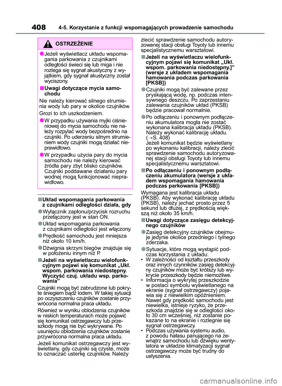 TOYOTA RAV4 2020 Instrukcja obsługi (in Polish) Uk∏ad wspomagania parkowania
z czujnikami odleg∏oÊci dzia∏a, gdy
Wy∏àcznik zap∏onu/przycisk rozruchu
prze∏àczony jest w stan ON.
Uk∏ad wspomagania parkowania
z czujnikami odleg∏oÊc TOYOTA RAV4 2020 Instrukcja obsługi (in Polish) Uk∏ad wspomagania parkowania
z czujnikami odleg∏oÊci dzia∏a, gdy
Wy∏àcznik zap∏onu/przycisk rozruchu
prze∏àczony jest w stan ON.
Uk∏ad wspomagania parkowania
z czujnikami odleg∏oÊc