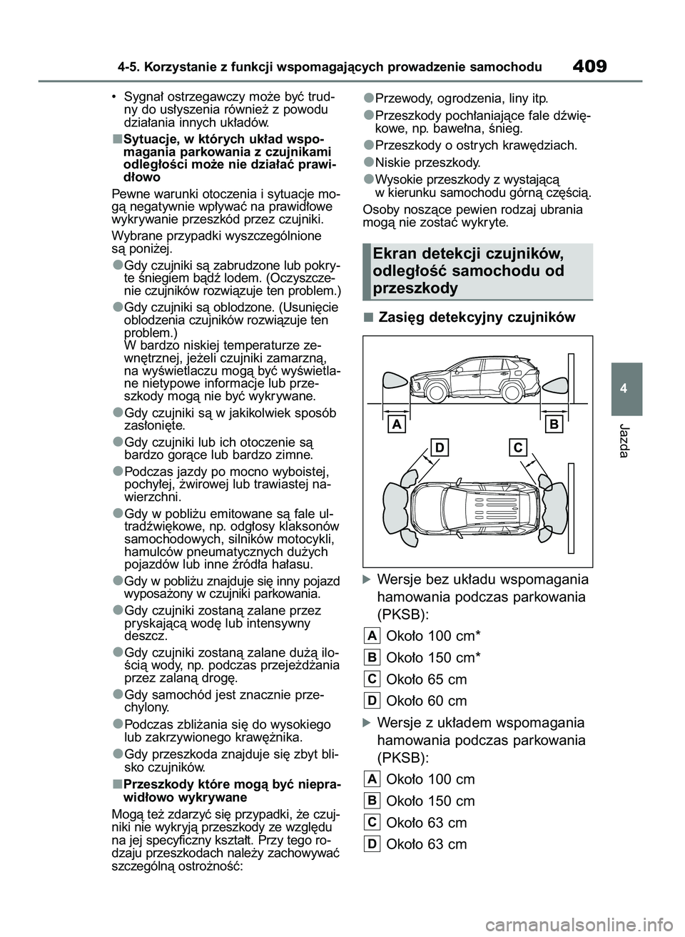 TOYOTA RAV4 2020 Instrukcja obsługi (in Polish) • Sygna∏ ostrzegawczy mo˝e byç trud-
ny do us∏yszenia równie˝ z powodu
dzia∏ania innych uk∏adów.
Sytuacje, w których uk∏ad wspo-
magania parkowania z czujnikami
odleg∏oÊci mo˝e TOYOTA RAV4 2020 Instrukcja obsługi (in Polish) • Sygna∏ ostrzegawczy mo˝e byç trud-
ny do us∏yszenia równie˝ z powodu
dzia∏ania innych uk∏adów.
Sytuacje, w których uk∏ad wspo-
magania parkowania z czujnikami
odleg∏oÊci mo˝e