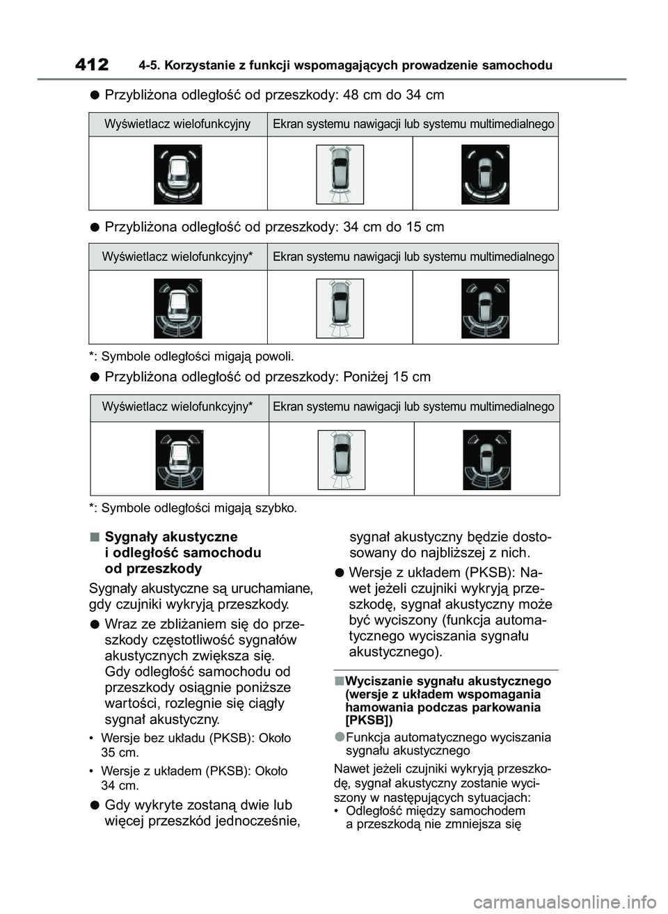 TOYOTA RAV4 2020  Instrukcja obsługi (in Polish) Sygna∏y akustyczne 
i odleg∏oÊç samochodu 
od przeszkody
Sygna∏y akustyczne sà uruchamiane,
gdy czujniki wykryjà przeszkody.
Wraz ze zbli˝aniem si´ do prze-
szkody cz´stotliwoÊç sygna