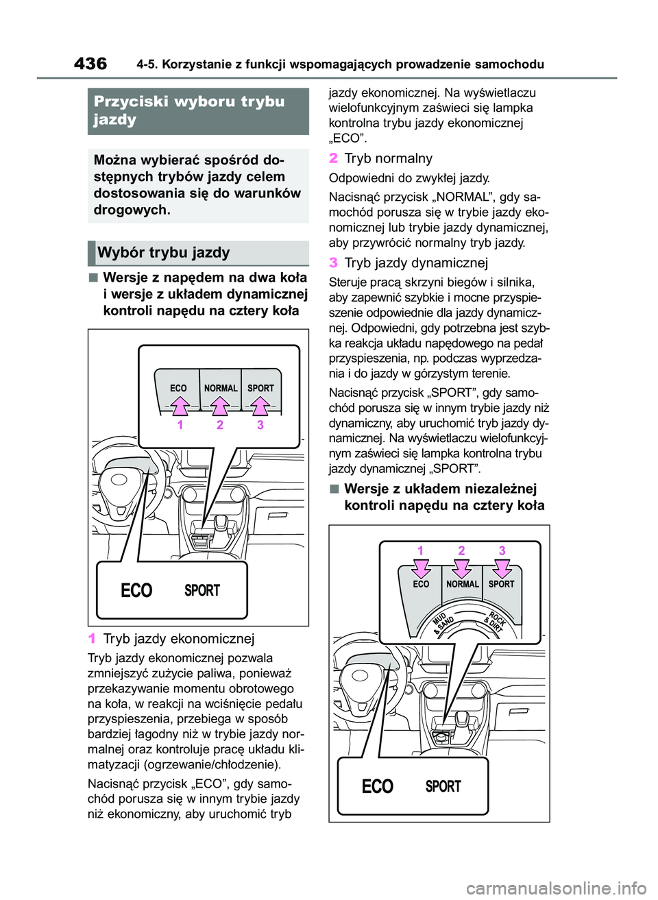 TOYOTA RAV4 2020  Instrukcja obsługi (in Polish) Wersje z nap´dem na dwa ko∏a
i wersje z uk∏adem dynamicznej
kontroli nap´du na cztery ko∏a
1Tryb jazdy ekonomicznej
Tryb jazdy ekonomicznej pozwala
zmniejszyç zu˝ycie paliwa, poniewa˝
przek