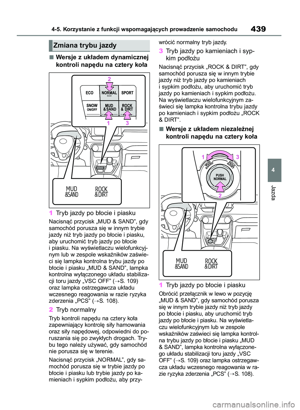 TOYOTA RAV4 2020  Instrukcja obsługi (in Polish) Wersje z uk∏adem dynamicznej
kontroli nap´du na cztery ko∏a
1Tryb jazdy po b∏ocie i piasku
Nacisnàç przycisk „MUD & SAND”, gdy
samochód porusza si´ w innym trybie
jazdy ni˝ tryb jazdy 