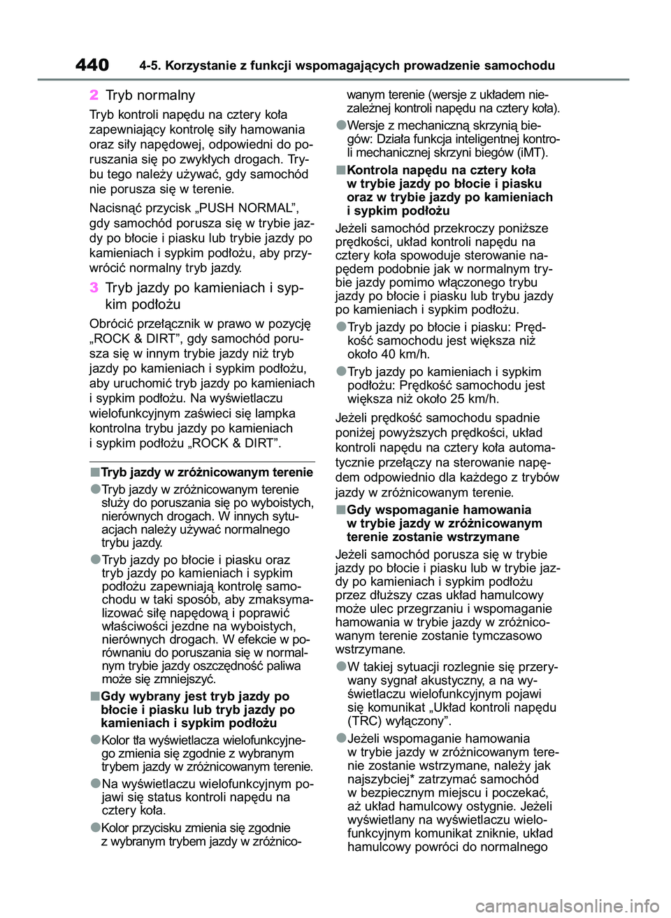 TOYOTA RAV4 2020  Instrukcja obsługi (in Polish) 2Tryb normalny
Tryb kontroli nap´du na cztery ko∏a 
zapewniajàcy kontrol´ si∏y hamowania
oraz si∏y nap´dowej, odpowiedni do po-
ruszania si´ po zwyk∏ych drogach. Try-
bu tego nale˝y u˝y