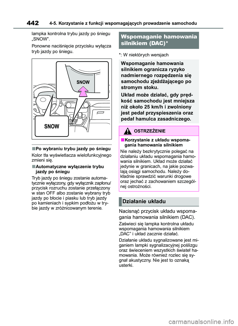 TOYOTA RAV4 2020 Instrukcja obsługi (in Polish) lampka kontrolna trybu jazdy po Êniegu
„SNOW”.
Ponowne naciÊni´cie przycisku wy∏àcza
tryb jazdy po Êniegu.
Po wybraniu trybu jazdy po Êniegu
Kolor t∏a wyÊwietlacza wielofunkcyjnego
zmie TOYOTA RAV4 2020 Instrukcja obsługi (in Polish) lampka kontrolna trybu jazdy po Êniegu
„SNOW”.
Ponowne naciÊni´cie przycisku wy∏àcza
tryb jazdy po Êniegu.
Po wybraniu trybu jazdy po Êniegu
Kolor t∏a wyÊwietlacza wielofunkcyjnego
zmie