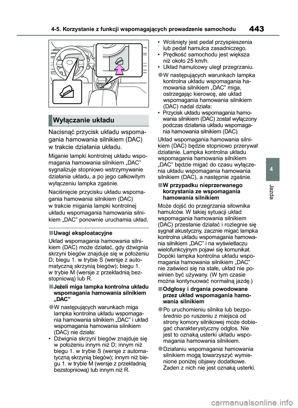TOYOTA RAV4 2020 Instrukcja obsługi (in Polish) Nacisnàç przycisk uk∏adu wspoma-
gania hamowania silnikiem (DAC)
w trakcie dzia∏ania uk∏adu.
Miganie lampki kontrolnej uk∏adu wspo-
magania hamowania silnikiem „DAC”
sygnalizuje stopniow TOYOTA RAV4 2020 Instrukcja obsługi (in Polish) Nacisnàç przycisk uk∏adu wspoma-
gania hamowania silnikiem (DAC)
w trakcie dzia∏ania uk∏adu.
Miganie lampki kontrolnej uk∏adu wspo-
magania hamowania silnikiem „DAC”
sygnalizuje stopniow