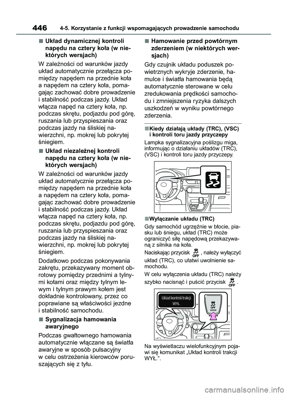 TOYOTA RAV4 2020 Instrukcja obsługi (in Polish) Uk∏ad dynamicznej kontroli
nap´du na cztery ko∏a (w nie-
których wersjach)
W zale˝noÊci od warunków jazdy
uk∏ad automatycznie prze∏àcza po-
mi´dzy nap´dem na przednie ko∏a
a nap´de TOYOTA RAV4 2020 Instrukcja obsługi (in Polish) Uk∏ad dynamicznej kontroli
nap´du na cztery ko∏a (w nie-
których wersjach)
W zale˝noÊci od warunków jazdy
uk∏ad automatycznie prze∏àcza po-
mi´dzy nap´dem na przednie ko∏a
a nap´de