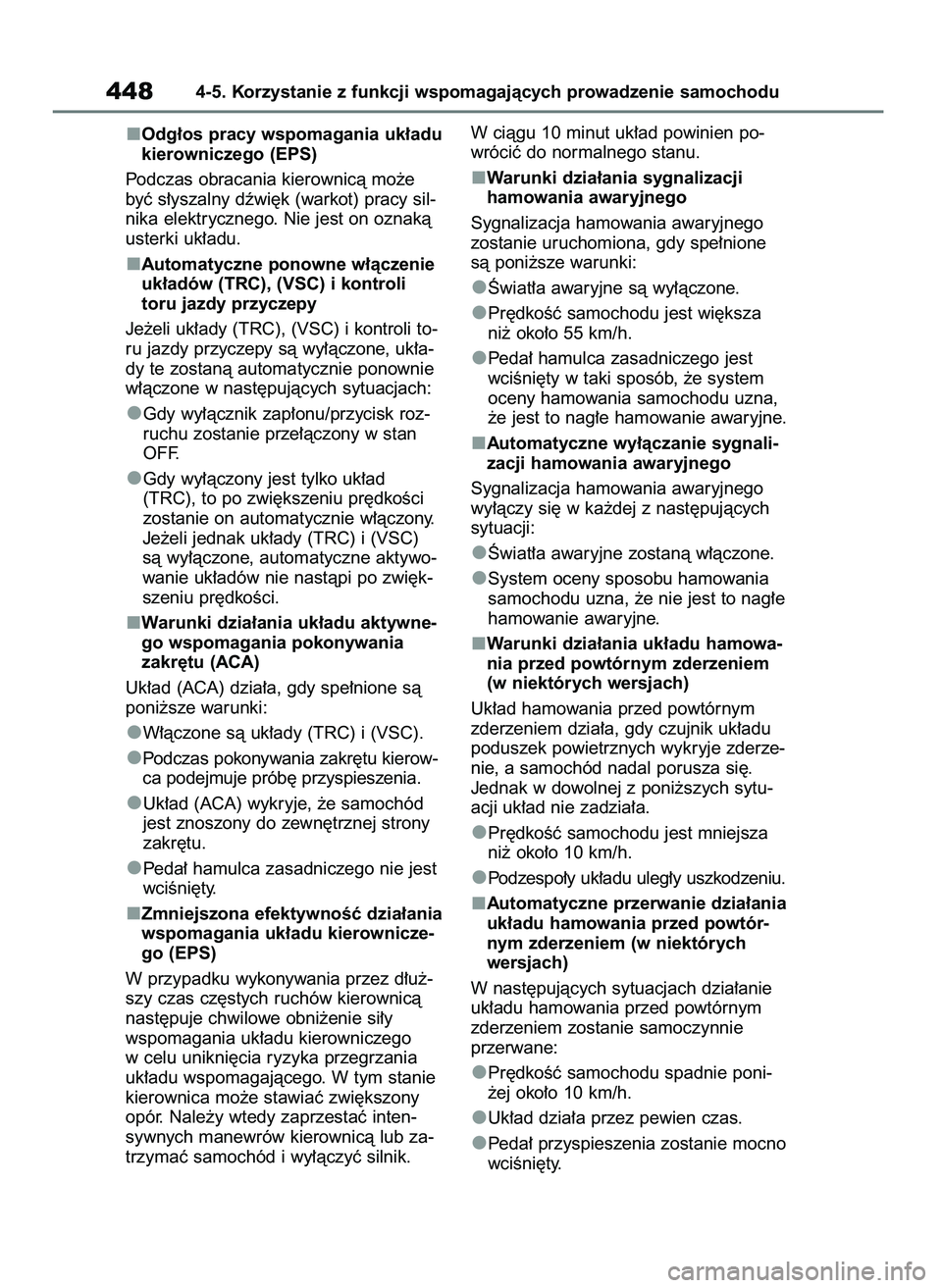 TOYOTA RAV4 2020 Instrukcja obsługi (in Polish) Odg∏os pracy wspomagania uk∏adu
kierowniczego (EPS)
Podczas obracania kierownicà mo˝e
byç s∏yszalny dêwi´k (warkot) pracy sil-
nika elektrycznego. Nie jest on oznakà
usterki uk∏adu.
Auto TOYOTA RAV4 2020 Instrukcja obsługi (in Polish) Odg∏os pracy wspomagania uk∏adu
kierowniczego (EPS)
Podczas obracania kierownicà mo˝e
byç s∏yszalny dêwi´k (warkot) pracy sil-
nika elektrycznego. Nie jest on oznakà
usterki uk∏adu.
Auto