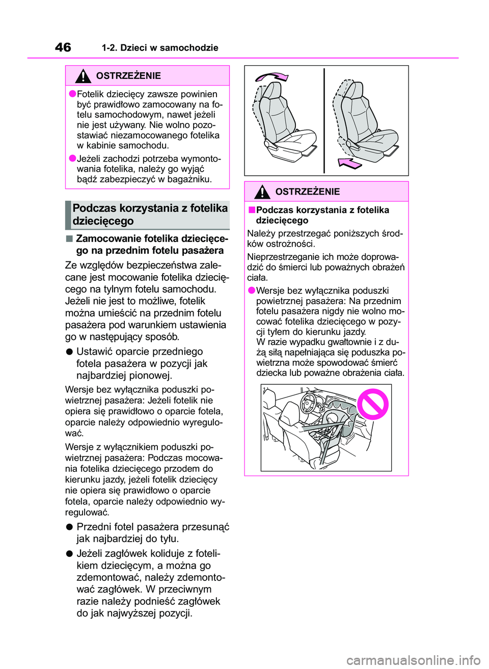 TOYOTA RAV4 2020  Instrukcja obsługi (in Polish) Zamocowanie fotelika dzieci´ce-
go na przednim fotelu pasa˝era
Ze wzgl´dów bezpieczeƒstwa zale-
cane jest mocowanie fotelika dzieci´-
cego na tylnym fotelu samochodu.
Je˝eli nie jest to mo˝liw