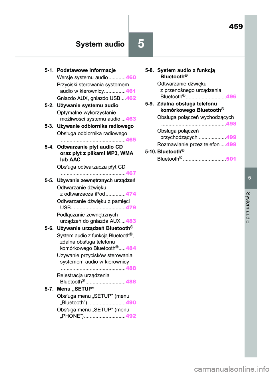 TOYOTA RAV4 2020  Instrukcja obsługi (in Polish) 5
5-1. Podstawowe informacje
Wersje systemu audio ............460
Przyciski sterowania systemem 
audio w kierownicy ...............461
Gniazdo AUX, gniazdo USB....462
5-2. U˝ywanie systemu audio
Opty
