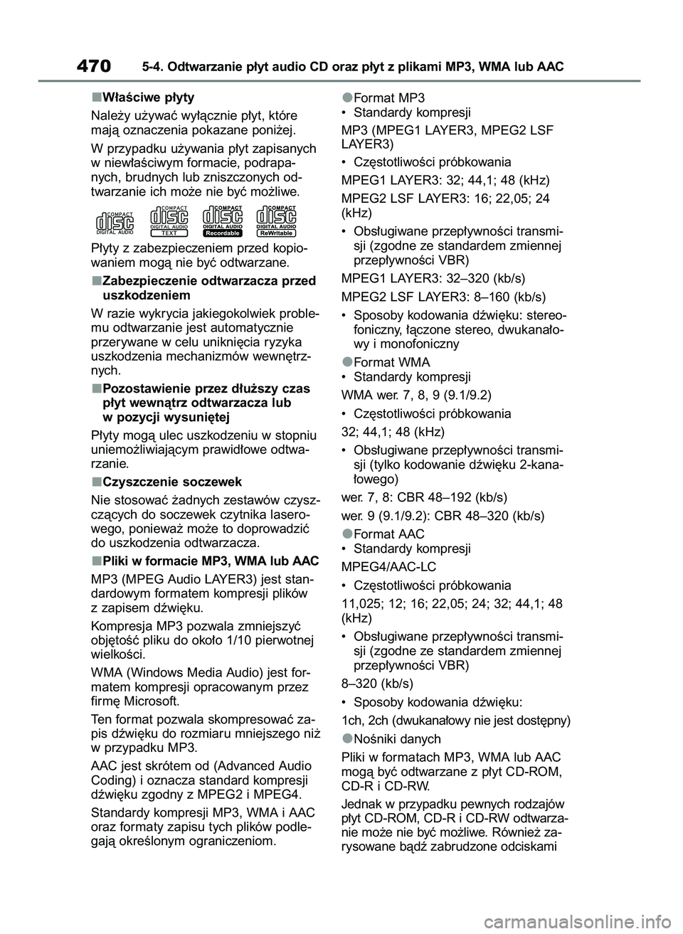 TOYOTA RAV4 2020 Instrukcja obsługi (in Polish) W∏aÊciwe p∏yty
Nale˝y u˝ywaç wy∏àcznie p∏yt, które
majà oznaczenia pokazane poni˝ej.
W przypadku u˝ywania p∏yt zapisanych
w niew∏aÊciwym formacie, podrapa-
nych, brudnych lub zni TOYOTA RAV4 2020 Instrukcja obsługi (in Polish) W∏aÊciwe p∏yty
Nale˝y u˝ywaç wy∏àcznie p∏yt, które
majà oznaczenia pokazane poni˝ej.
W przypadku u˝ywania p∏yt zapisanych
w niew∏aÊciwym formacie, podrapa-
nych, brudnych lub zni