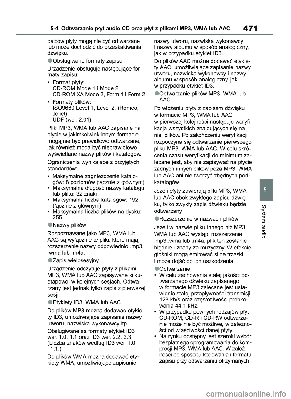TOYOTA RAV4 2020  Instrukcja obsługi (in Polish) palców p∏yty mogà nie byç odtwarzane
lub mo˝e dochodziç do przeskakiwania
dêwi´ku.
Obs∏ugiwane formaty zapisu
Urzàdzenie obs∏uguje nast´pujàce for-
maty zapisu:
•  Format p∏yty:
CD