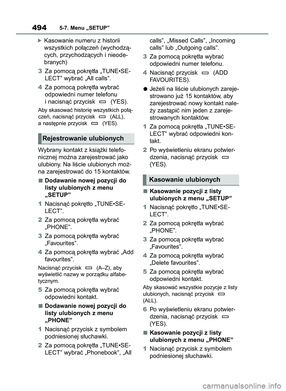 TOYOTA RAV4 2020  Instrukcja obsługi (in Polish) óKasowanie numeru z historii
wszystkich po∏àczeƒ (wychodzà-
cych, przychodzàcych i nieode-
branych)
3Za pomocà pokr´t∏a „TUNE•SE-
LECT” wybraç „All calls”.
4Za pomocà pokr´t∏