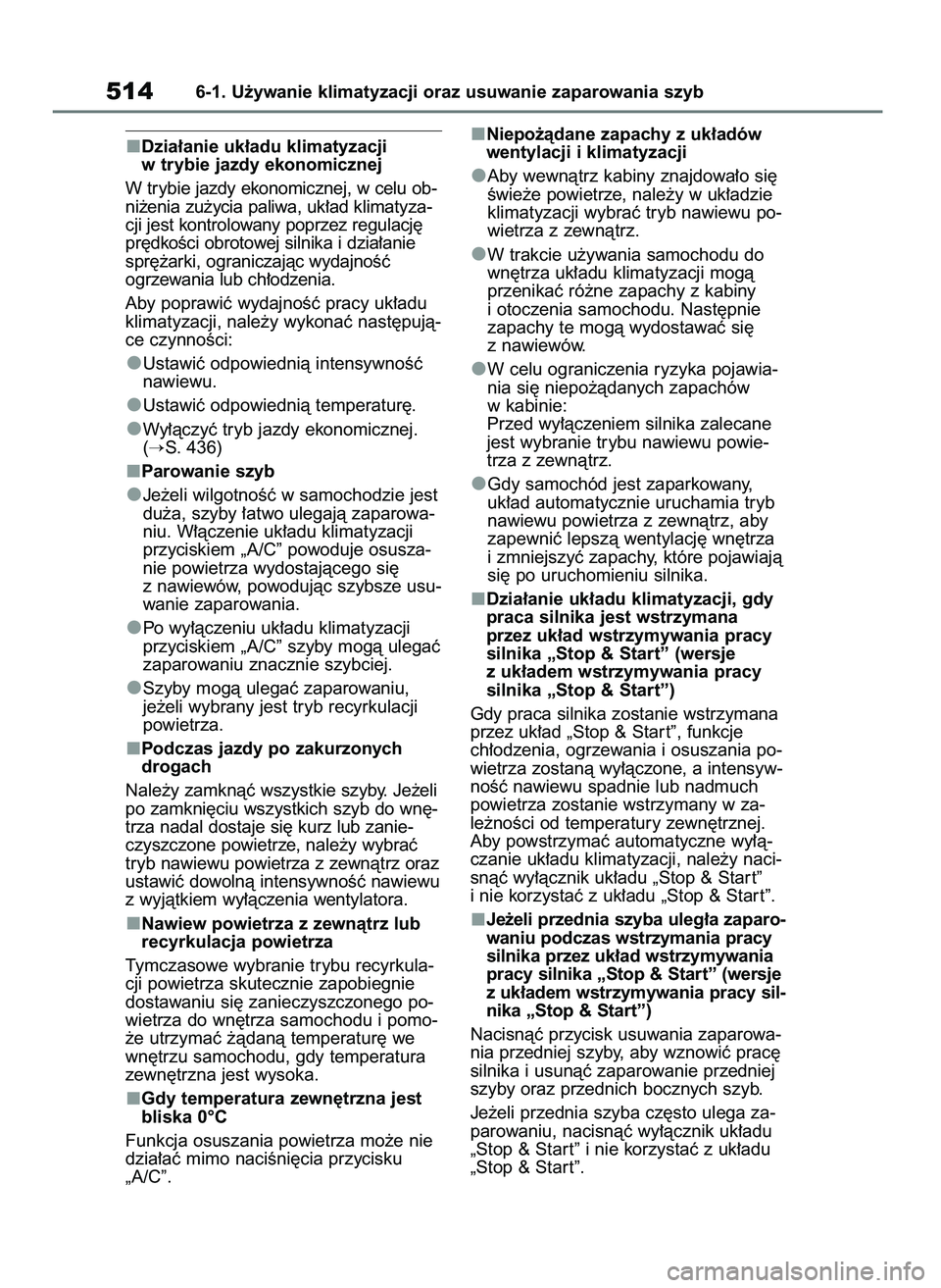 TOYOTA RAV4 2020  Instrukcja obsługi (in Polish) Dzia∏anie uk∏adu klimatyzacji 
w trybie jazdy ekonomicznej
W trybie jazdy ekonomicznej, w celu ob-
ni˝enia zu˝ycia paliwa, uk∏ad klimatyza-
cji jest kontrolowany poprzez regulacj´
pr´dkoÊci