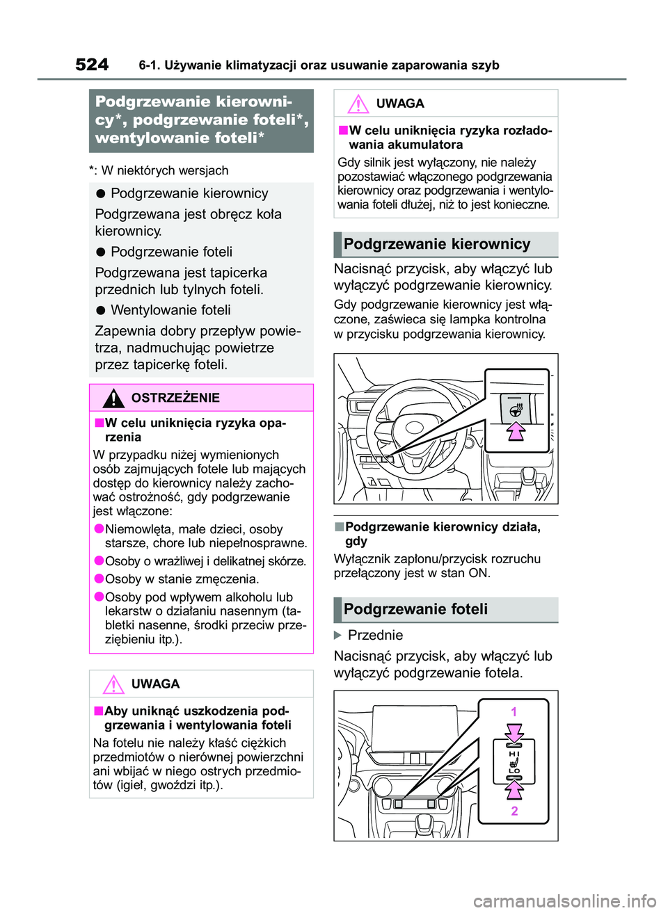 TOYOTA RAV4 2020  Instrukcja obsługi (in Polish) *: W niektórych wersjach
Nacisnàç przycisk, aby w∏àczyç lub
wy∏àczyç podgrzewanie kierownicy.
Gdy podgrzewanie kierownicy jest w∏à-
czone, zaÊwieca si´ lampka kontrolna
w przycisku pod