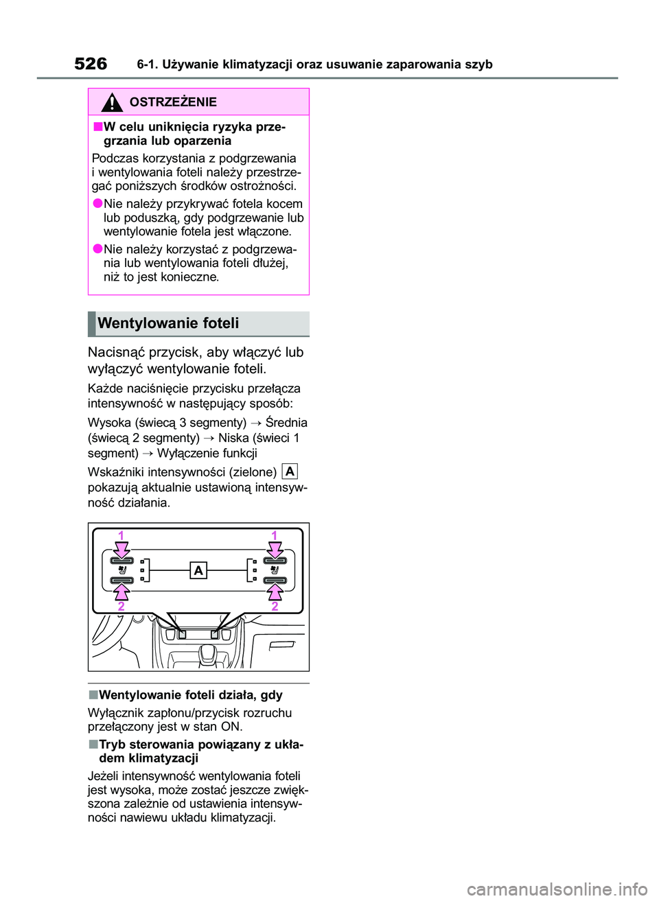 TOYOTA RAV4 2020  Instrukcja obsługi (in Polish) Nacisnàç przycisk, aby w∏àczyç lub
wy∏àczyç wentylowanie foteli.
Ka˝de naciÊni´cie przycisku prze∏àcza
intensywnoÊç w nast´pujàcy sposób:
Wysoka (Êwiecà 3 segmenty) 
Ârednia
(