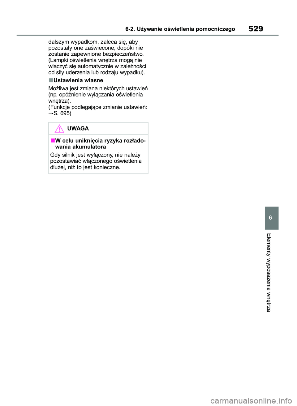 TOYOTA RAV4 2020  Instrukcja obsługi (in Polish) dalszym wypadkom, zaleca si´, aby 
pozosta∏y one zaÊwiecone, dopóki nie
zostanie zapewnione bezpieczeƒstwo.
(Lampki oÊwietlenia wn´trza mogà nie
w∏àczyç si´ automatycznie w zale˝noÊci
