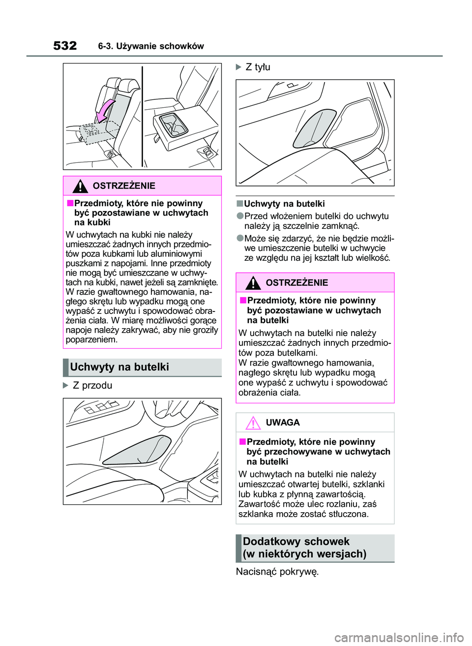 TOYOTA RAV4 2020  Instrukcja obsługi (in Polish) óZ przodu
óZ ty∏u
Uchwyty na butelki
Przed w∏o˝eniem butelki do uchwytu
nale˝y jà szczelnie zamknàç.
Mo˝e si´ zdarzyç, ˝e nie b´dzie mo˝li-
we umieszczenie butelki w uchwycie
ze wzgl